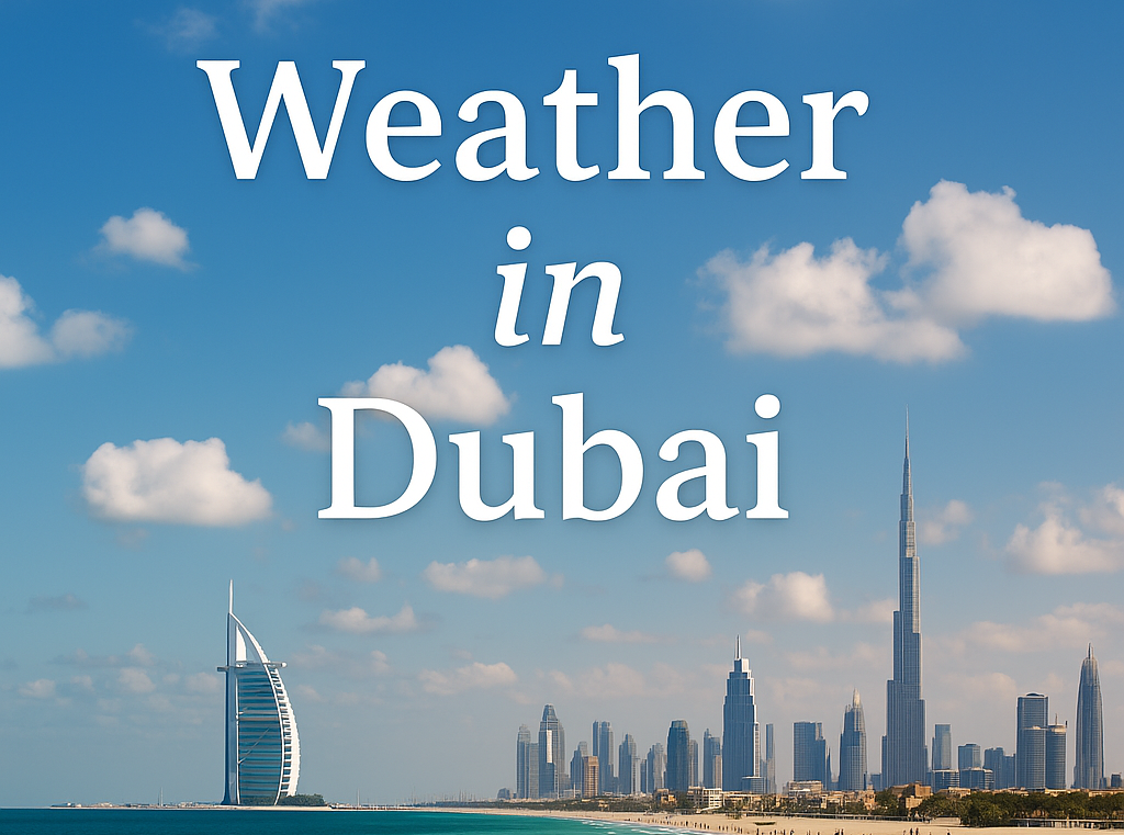 The Weather in Dubai: Sunny Beaches and Sizzling Summers
